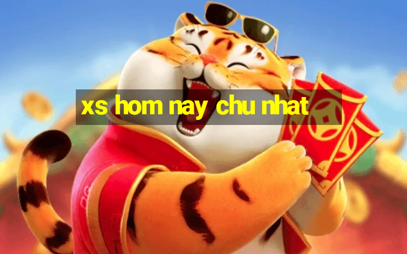 xs hom nay chu nhat