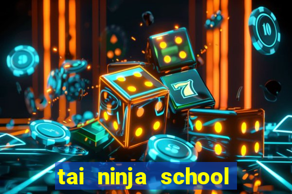 tai ninja school cho androi