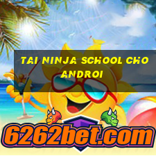 tai ninja school cho androi