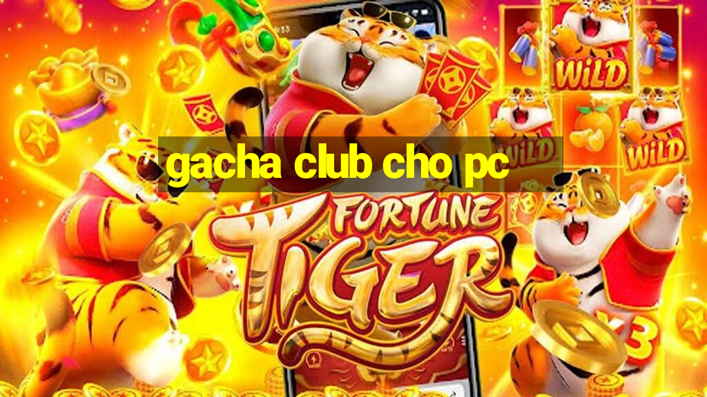 gacha club cho pc