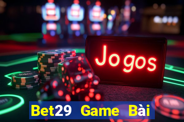 Bet29 Game Bài Vip Club Đổi Thưởng