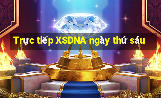 Trực tiếp XSDNA ngày thứ sáu