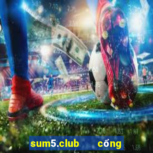 sum5.club   cổng game quốc tế