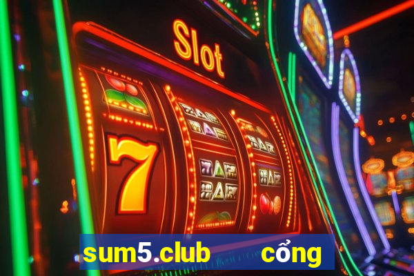 sum5.club   cổng game quốc tế