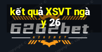 kết quả XSVT ngày 26