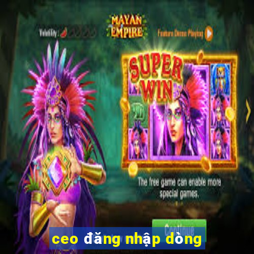 ceo đăng nhập dòng