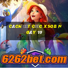 Cách đặt cược XSQB ngày 19