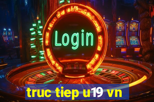 truc tiep u19 vn