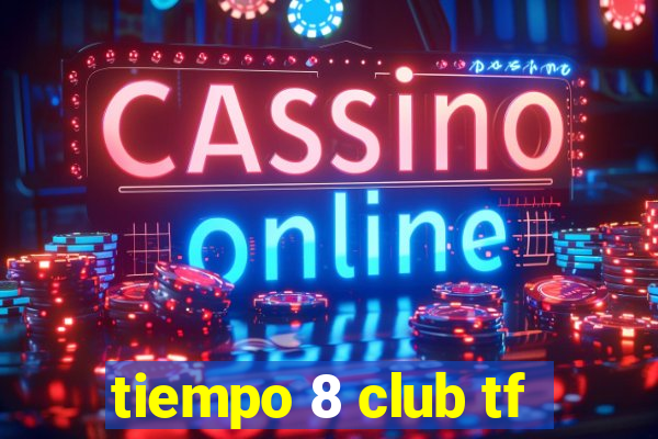 tiempo 8 club tf