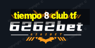 tiempo 8 club tf