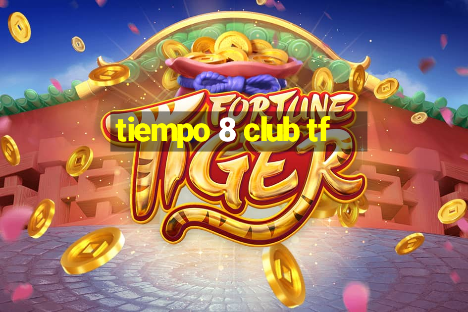 tiempo 8 club tf