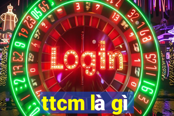 ttcm là gì