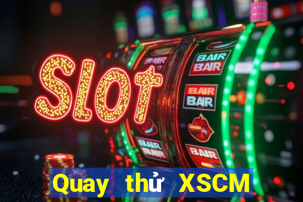 Quay thử XSCM Thứ 3