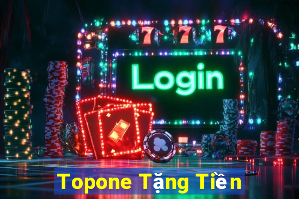 Topone Tặng Tiền