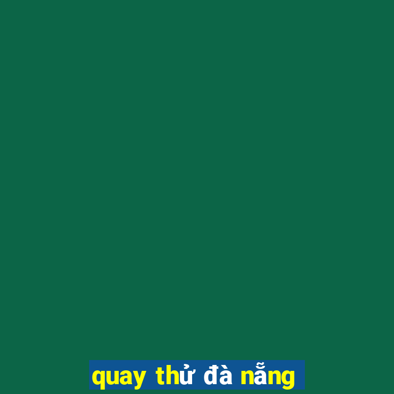 quay thử đà nẵng