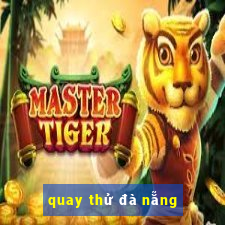 quay thử đà nẵng