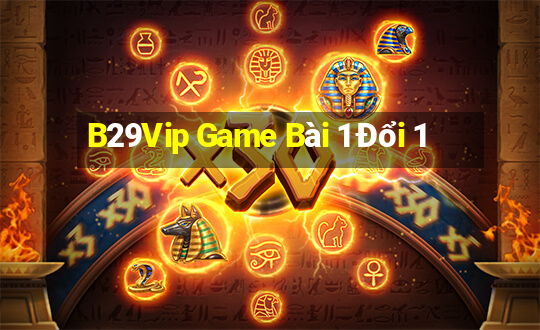 B29Vip Game Bài 1 Đổi 1