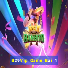 B29Vip Game Bài 1 Đổi 1