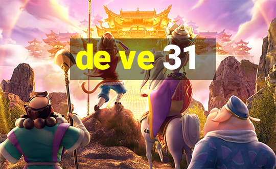 de ve 31