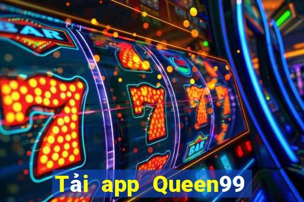 Tải app Queen99 Tặng 200k