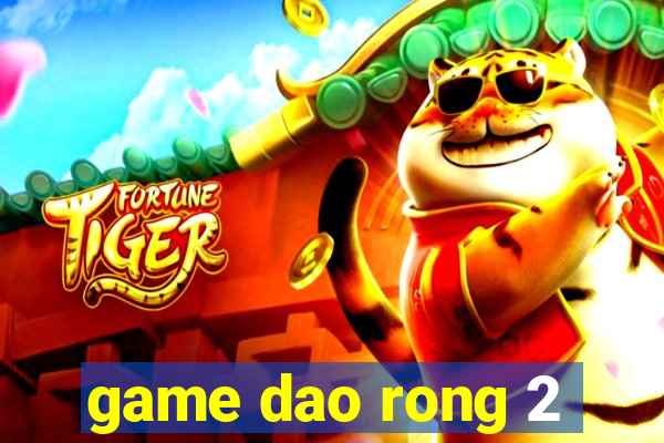 game dao rong 2