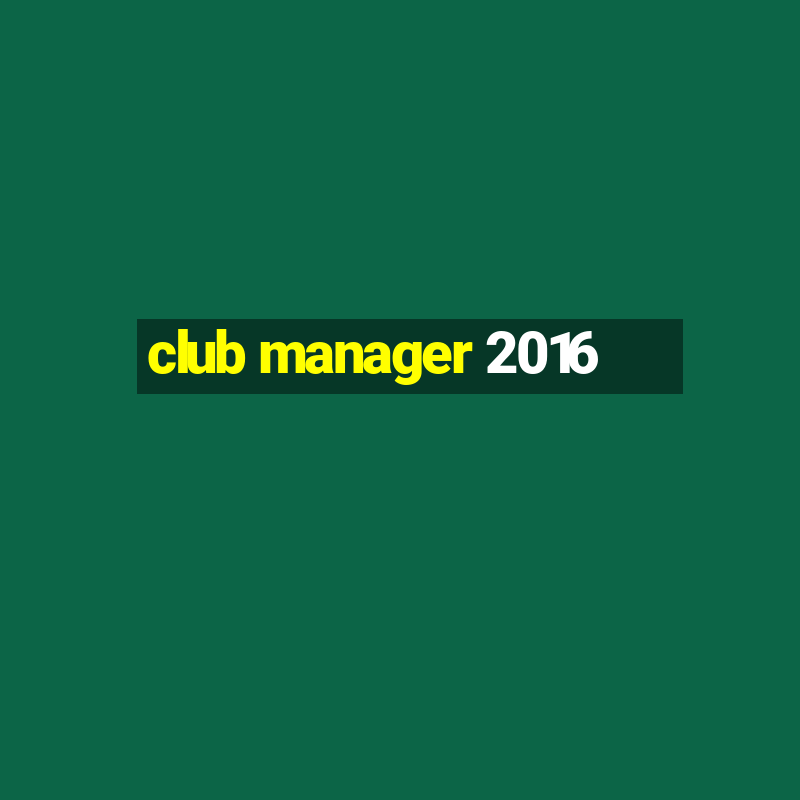 club manager 2016