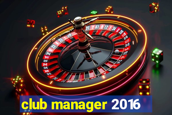 club manager 2016