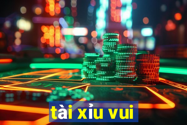 tài xỉu vui