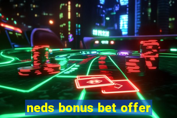 neds bonus bet offer