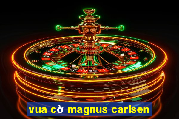 vua cờ magnus carlsen