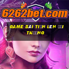 game bài tiến lên đổi thưởng