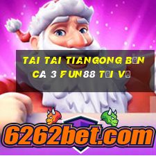 Tai Tai Tiangong Bắn cá 3 Fun88 tải về