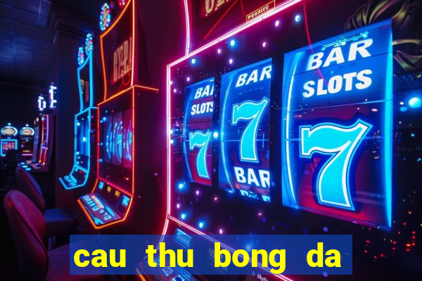 cau thu bong da noi tieng nhat the gioi