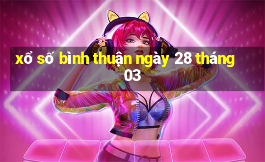 xổ số bình thuận ngày 28 tháng 03