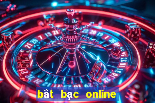 bắt bạc online mới nhất