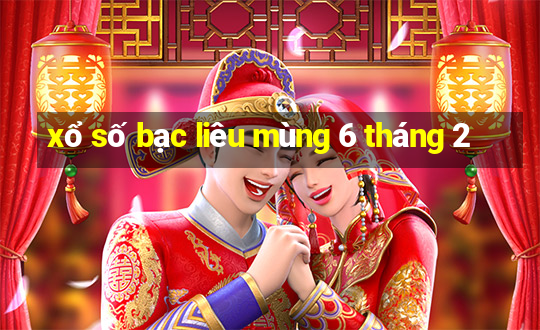 xổ số bạc liêu mùng 6 tháng 2