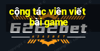 cộng tác viên viết bài game