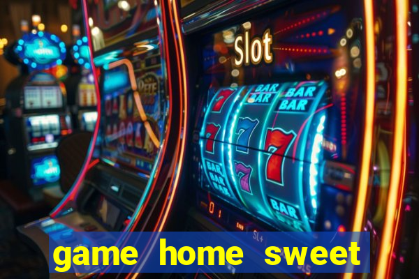 game home sweet home sòng bài trực tuyến