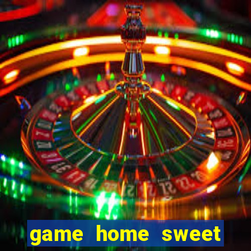 game home sweet home sòng bài trực tuyến