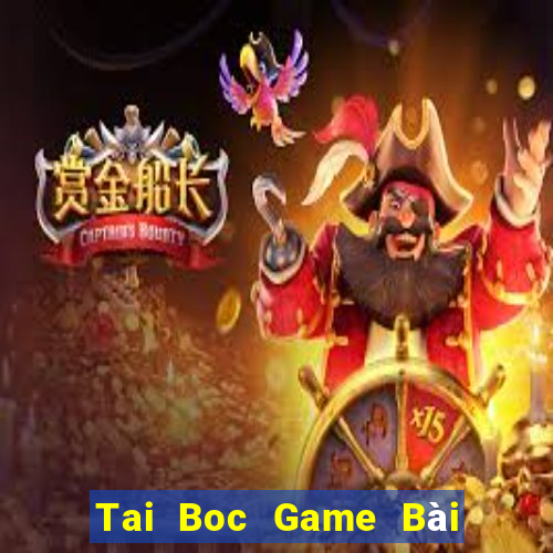 Tai Boc Game Bài Uy Tín Nhất 2022