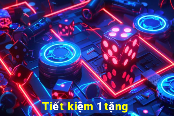 Tiết kiệm 1 tặng