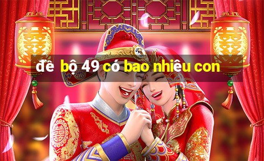 đề bộ 49 có bao nhiêu con