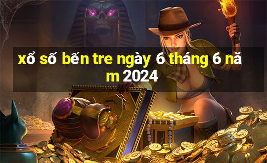 xổ số bến tre ngày 6 tháng 6 năm 2024