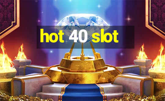 hot 40 slot