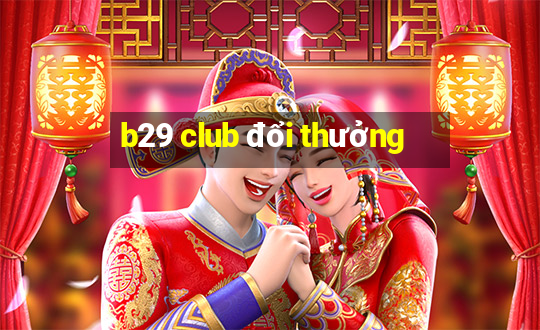 b29 club đổi thưởng