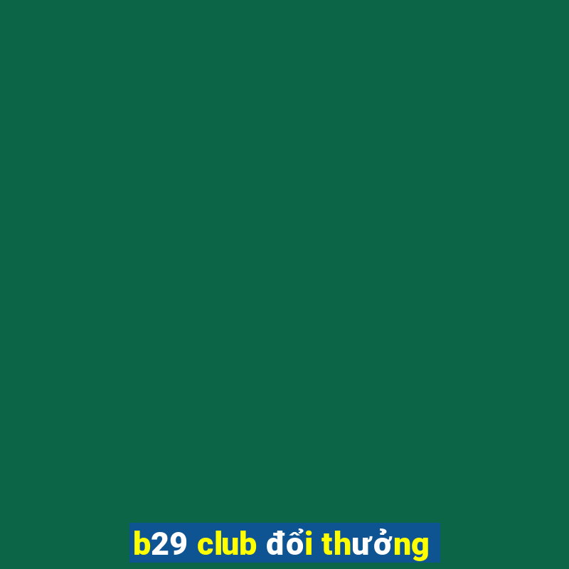 b29 club đổi thưởng