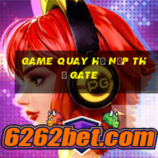 game quay hũ nạp thẻ gate