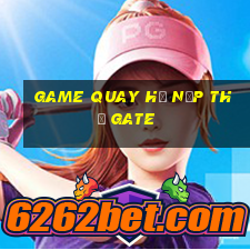 game quay hũ nạp thẻ gate