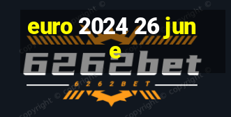 euro 2024 26 june