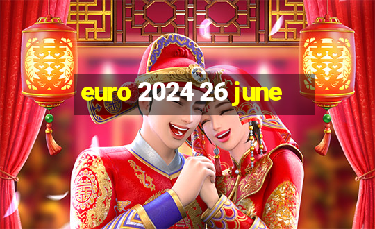 euro 2024 26 june